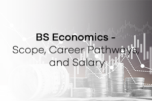 BS Economics - Scope, Career Pathways, and Salary