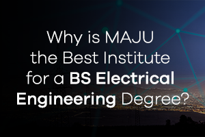 Why is MAJU the Best Institute for a BS Electrical Engineering Degree?