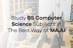 Study BS Computer Science Subjects in The Best Way at MAJU