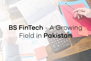 BS FinTech – A Growing Field in Pakistan