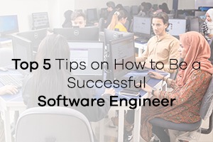 Top 5 Tips on How to Be a Successful Software Engineer
