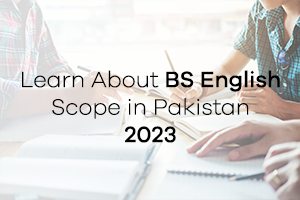 Learn About BS English Scope in Pakistan 2023