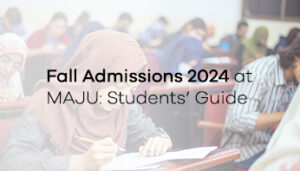 Fall Admissions 2024 at MAJU: Students’ Guide