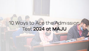 10 Ways to Ace the Admission Test 2024 at MAJU