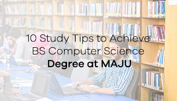 10 Study Tips to Achieve BS Computer Science Degree at MAJU